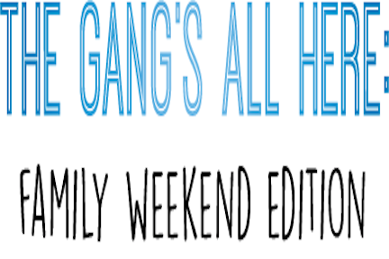 The gang’s all here: Family Weekend edition